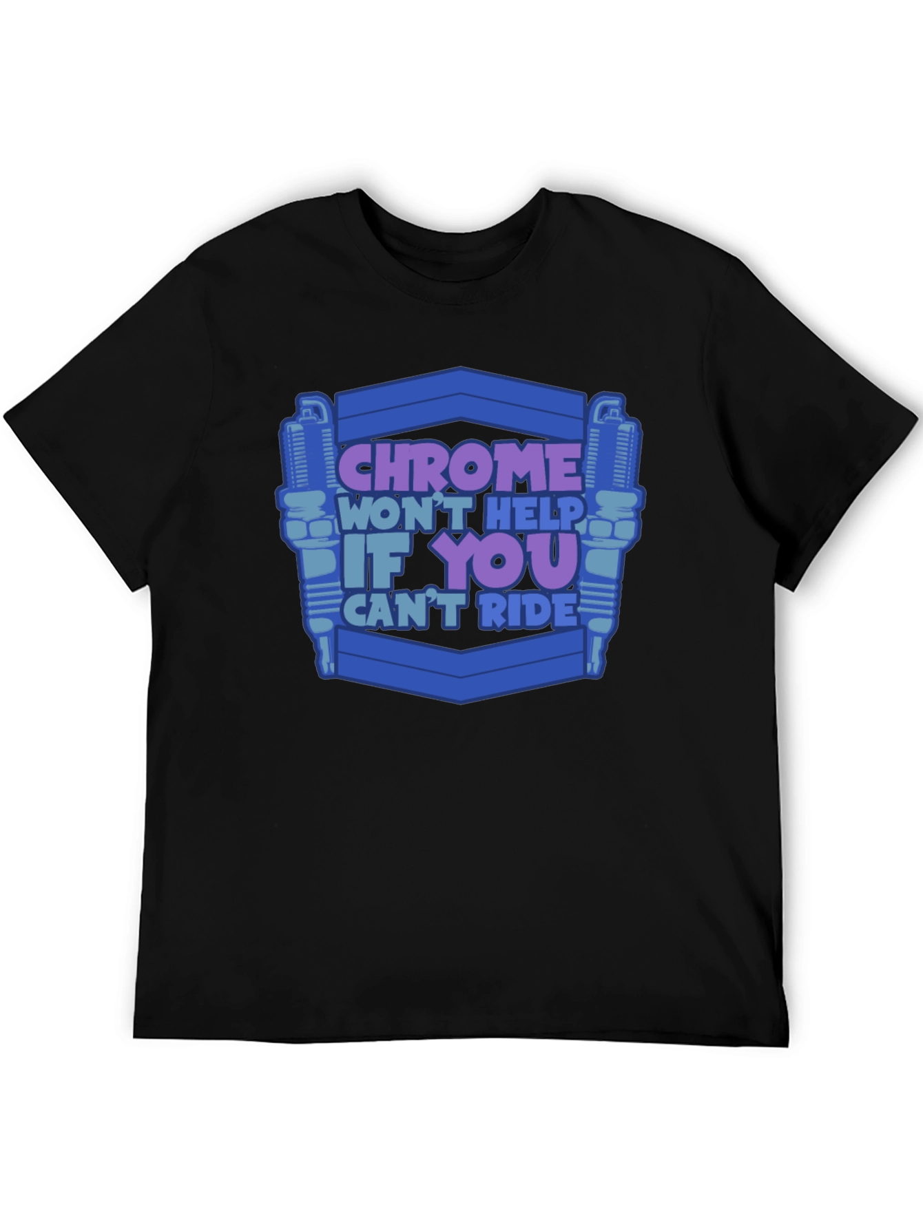 Chrome Wont Help If You Cant Ride T-Shirt