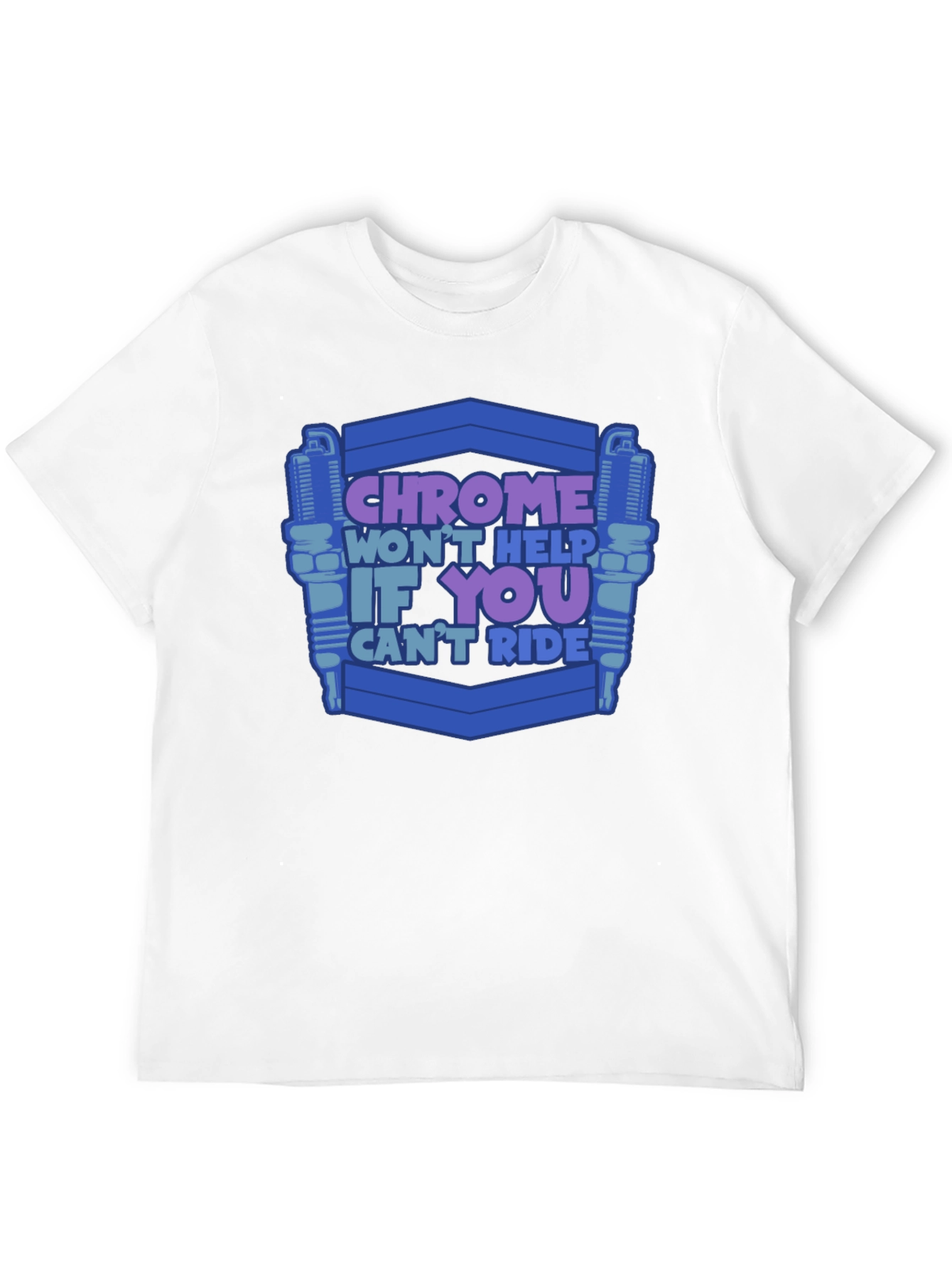 Chrome Wont Help If You Cant Ride T-Shirt