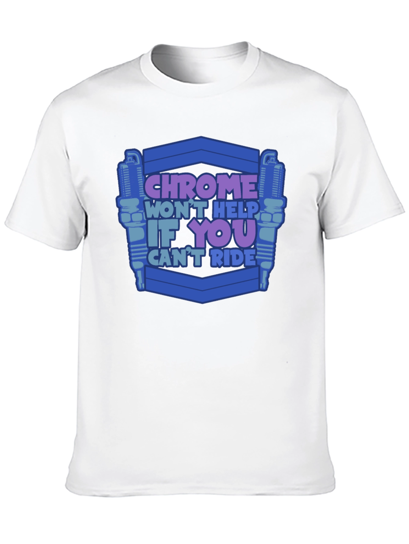 Chrome Wont Help If You Cant Ride T-Shirt