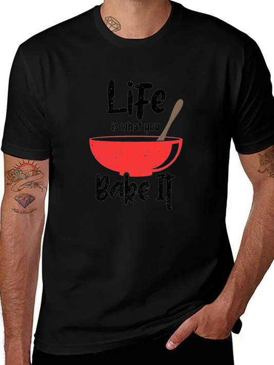 Life Is What You Bake It T-Shirt