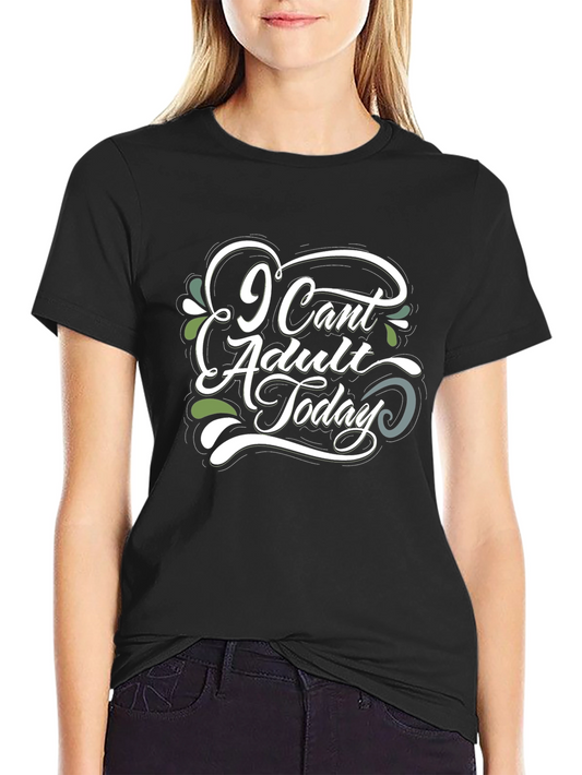 I Cant Adult Today Graphic Tee - Black Cotton T-Shirt