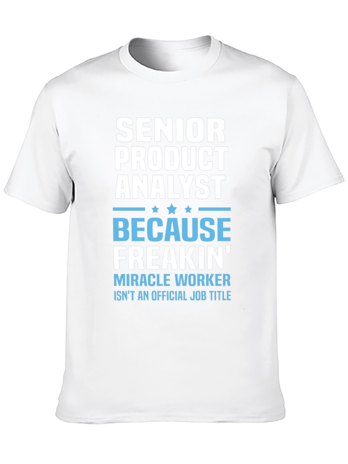 Senior Product Analyst T-Shirt - Miracle Worker