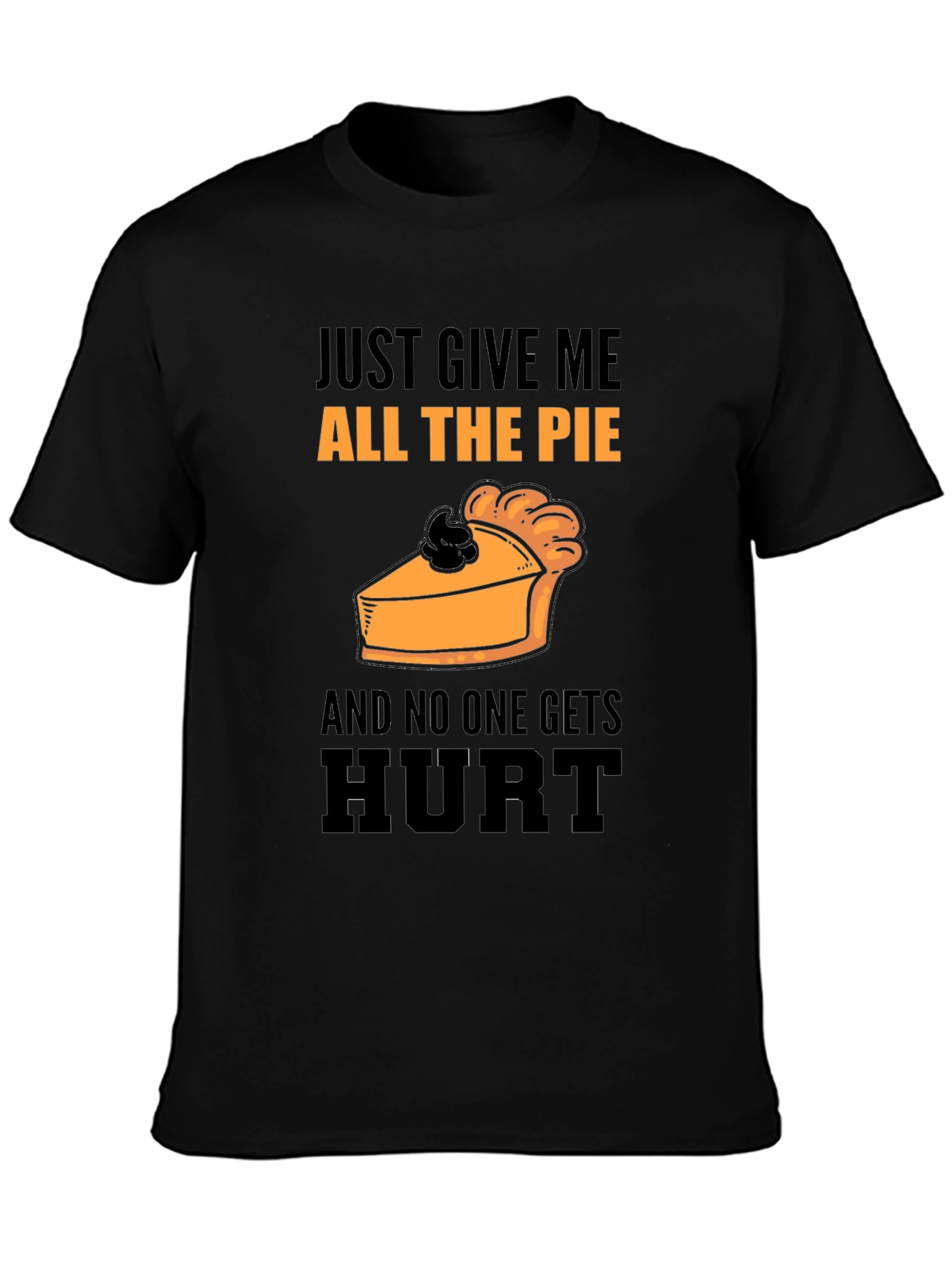 Pie Lover T-Shirt: Just Give Me All The Pie