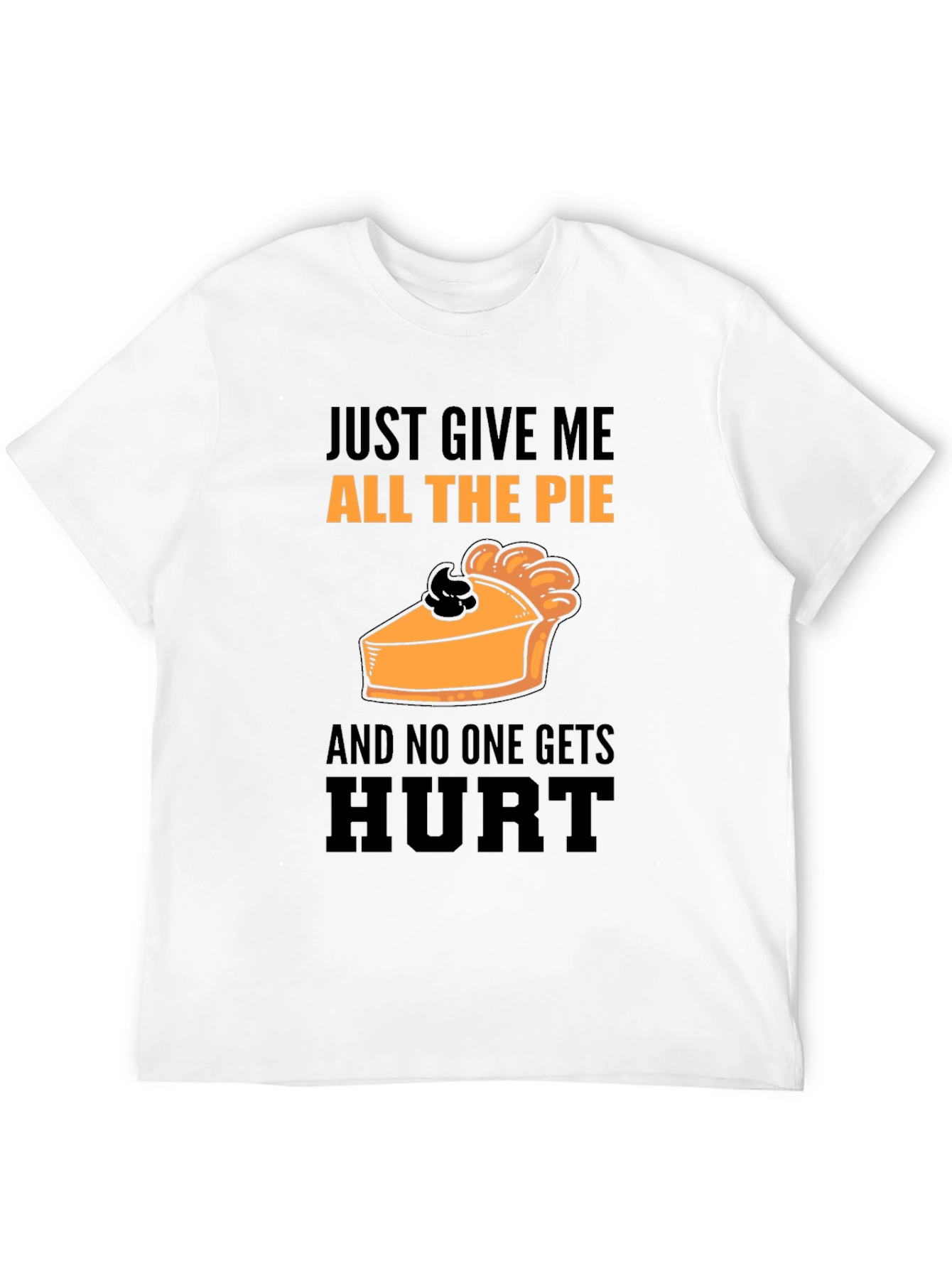 Pie Lover T-Shirt: Just Give Me All The Pie