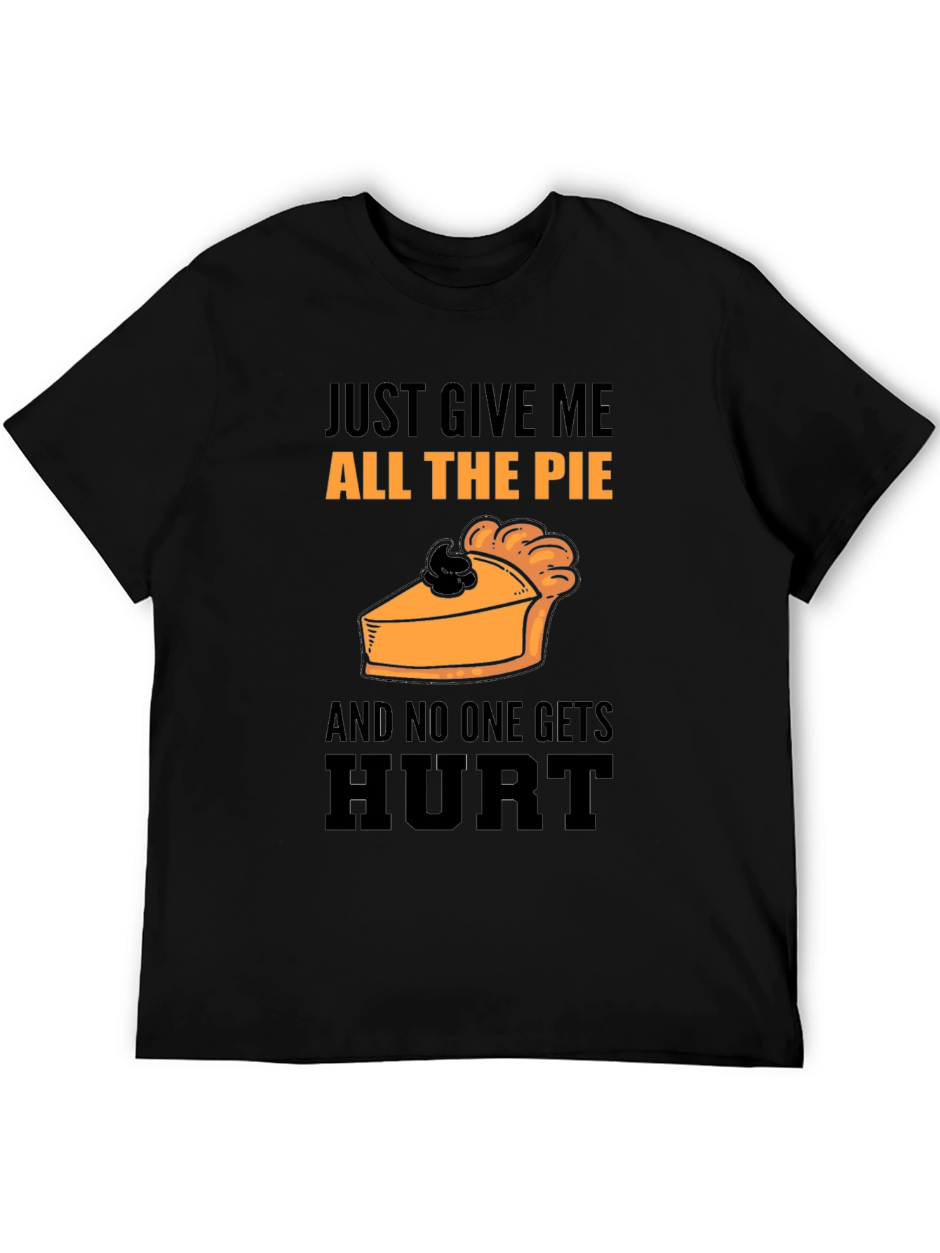 Pie Lover T-Shirt: Just Give Me All The Pie