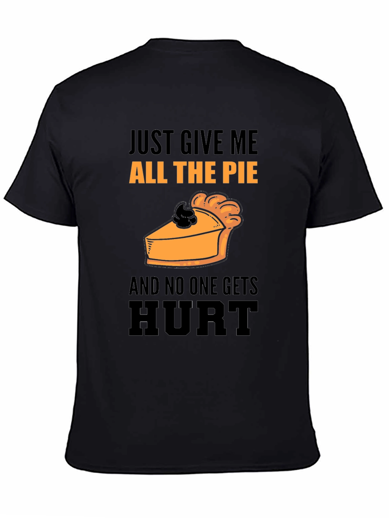 Pie Lover T-Shirt: Just Give Me All The Pie