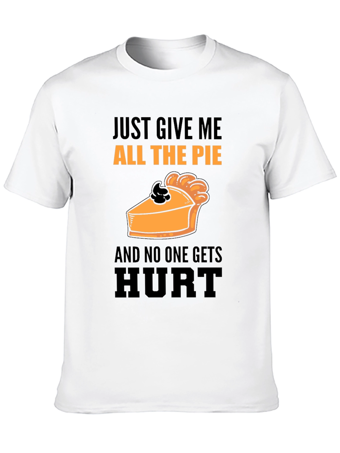 Pie Lover T-Shirt: Just Give Me All The Pie