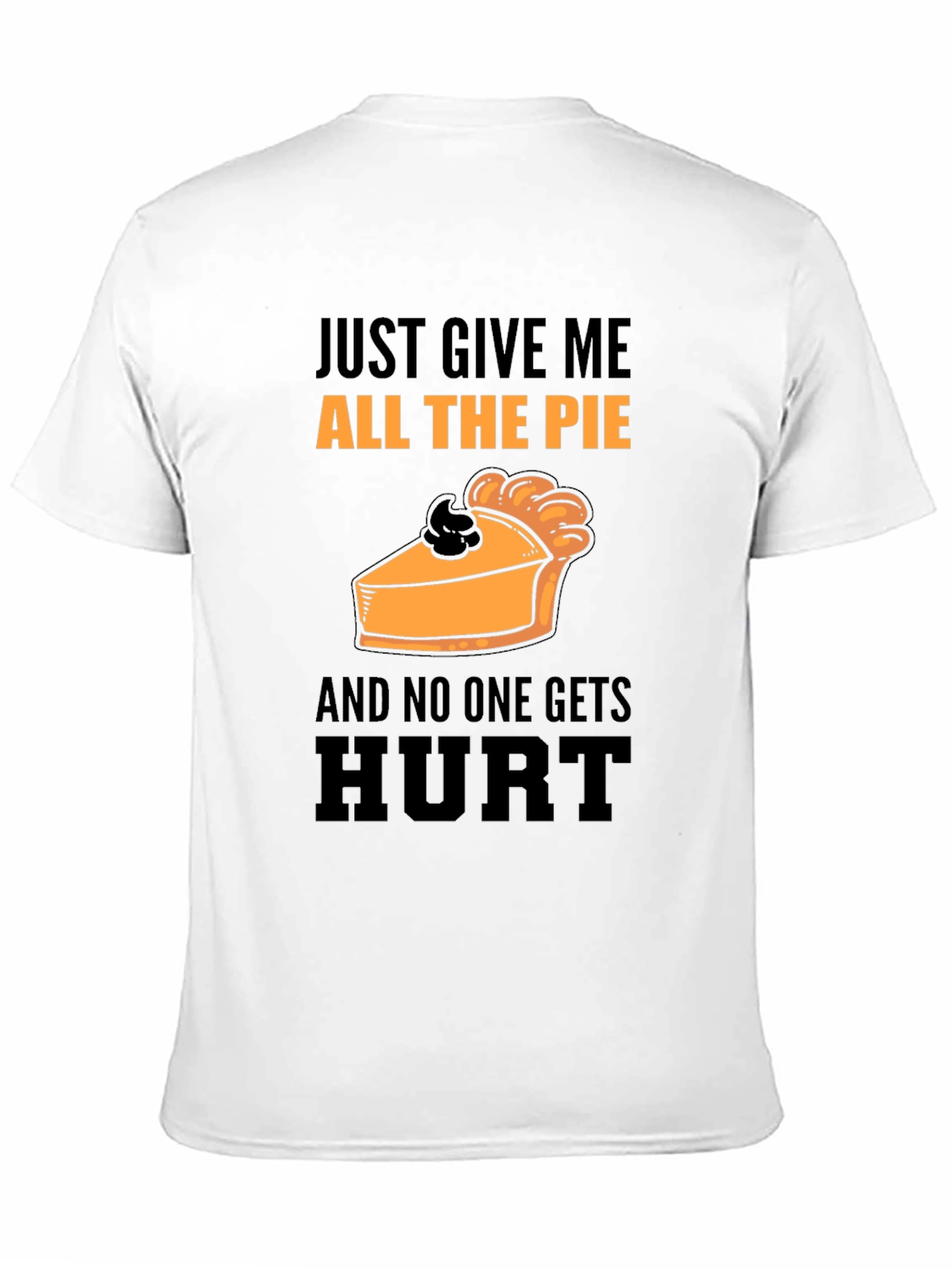 Pie Lover T-Shirt: Just Give Me All The Pie
