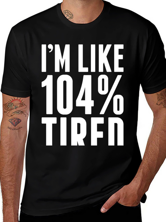 Im Like 104% Tired Graphic Tee