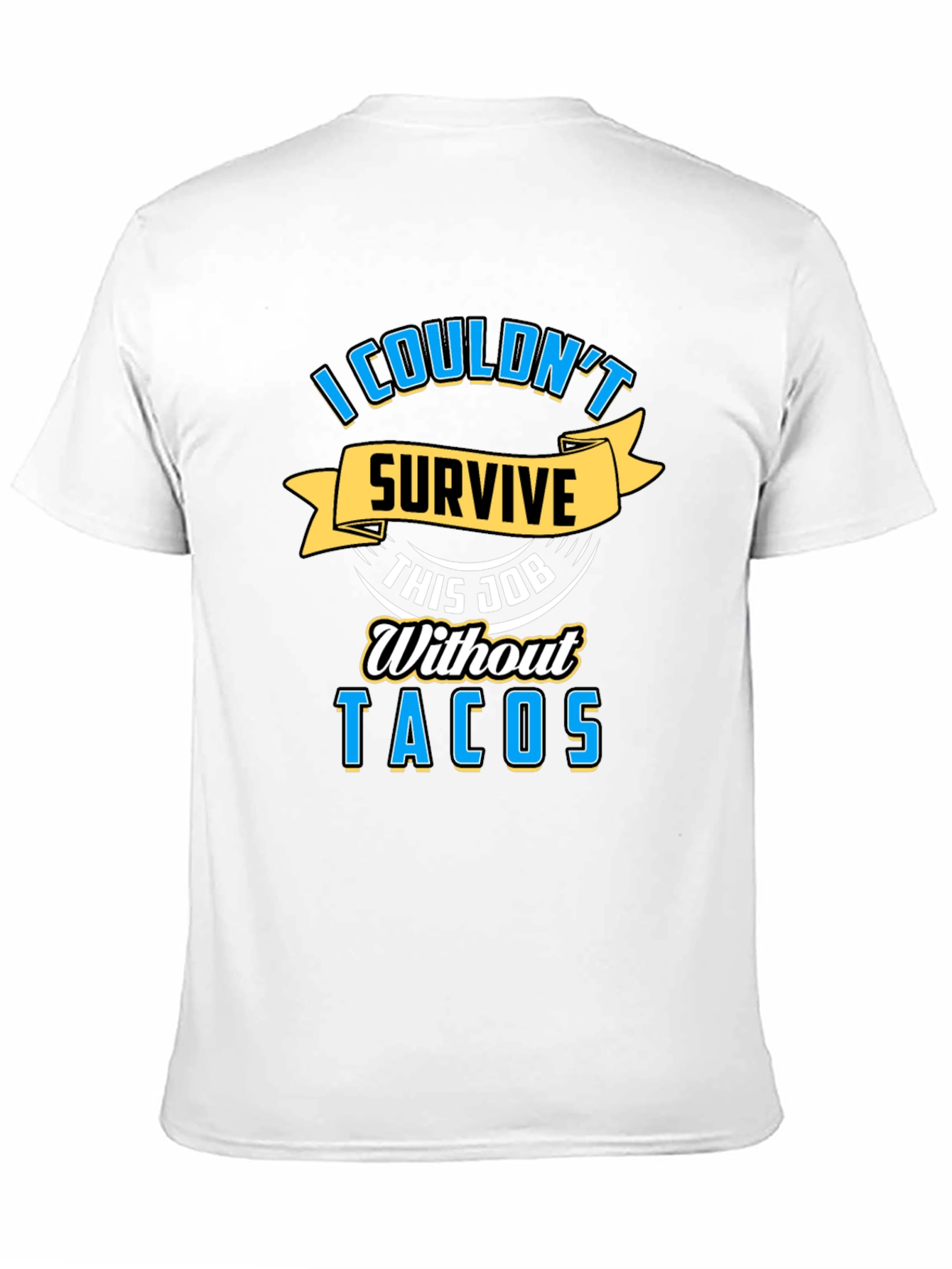 I Couldnt Survive This Job Without Tacos Graphic Tee