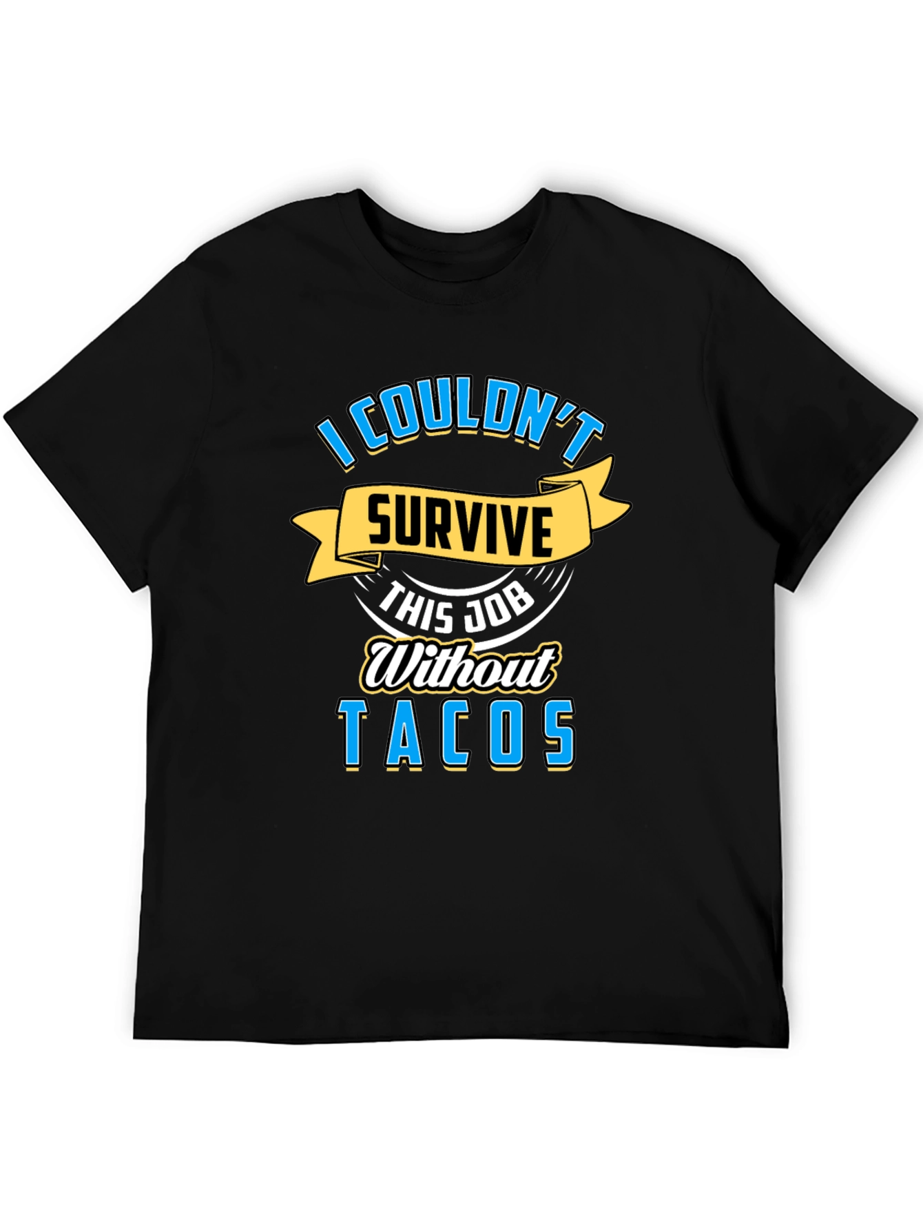 I Couldnt Survive This Job Without Tacos Graphic Tee