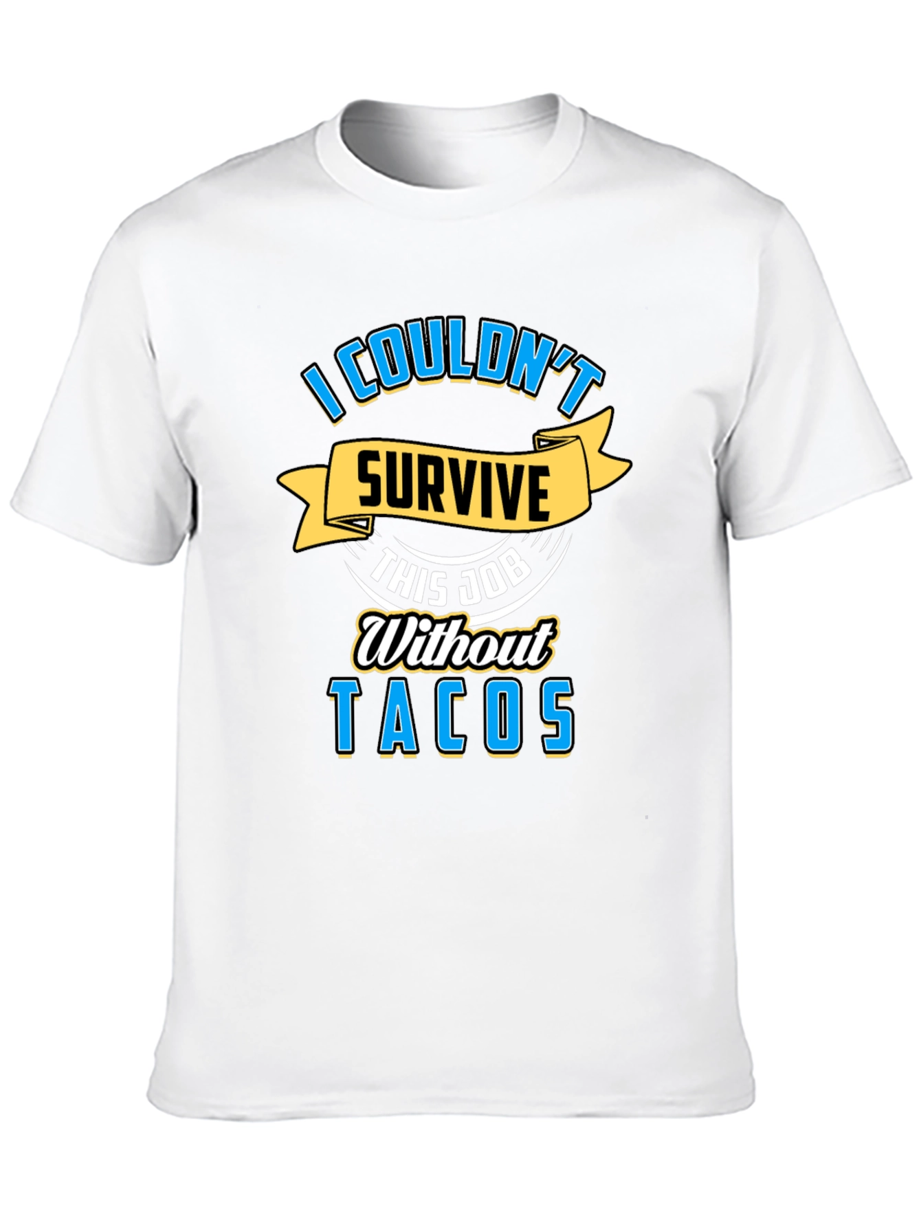 I Couldnt Survive This Job Without Tacos Graphic Tee