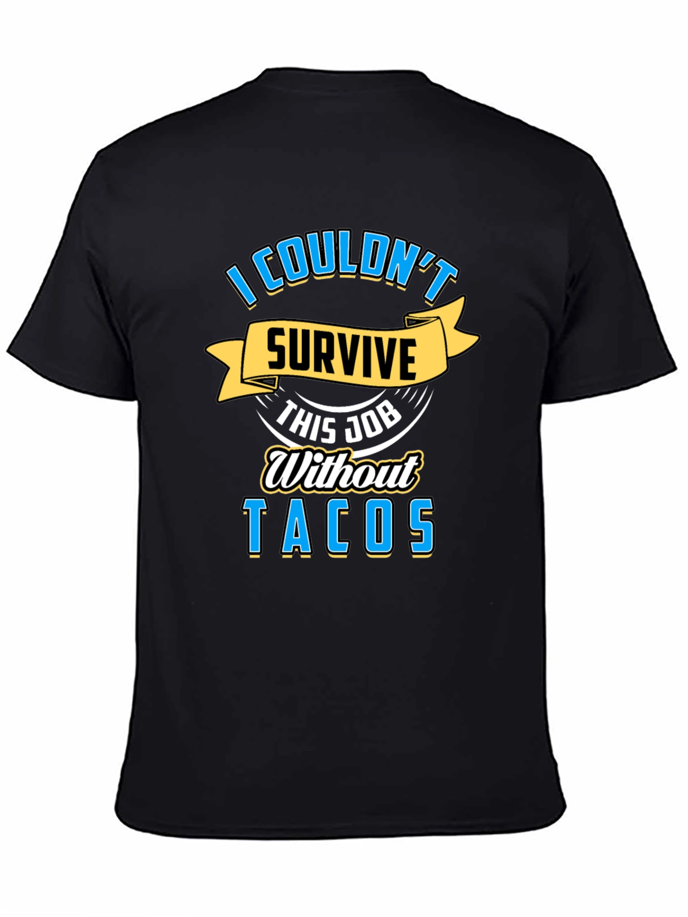 I Couldnt Survive This Job Without Tacos Graphic Tee