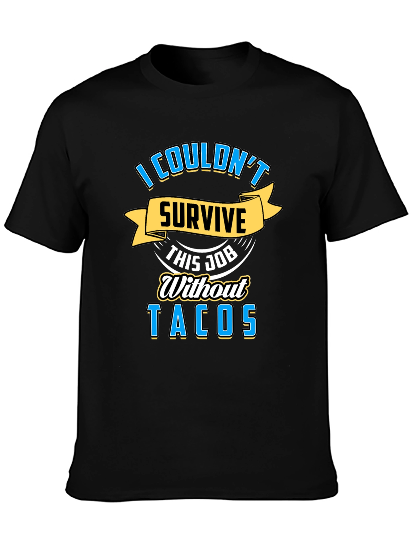 I Couldnt Survive This Job Without Tacos Graphic Tee