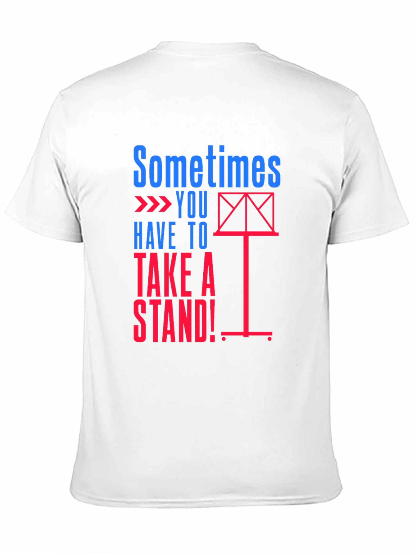 Sometimes You Have to Take a Stand! T-Shirt