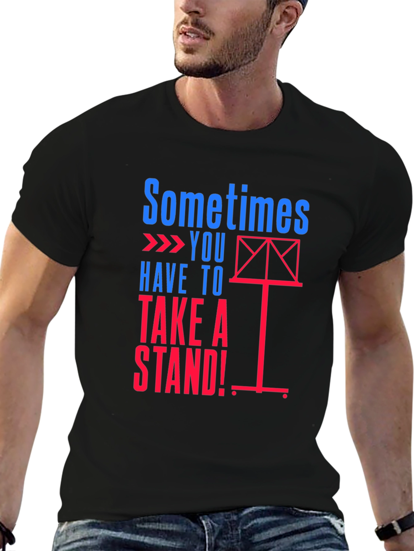 Sometimes You Have to Take a Stand! T-Shirt