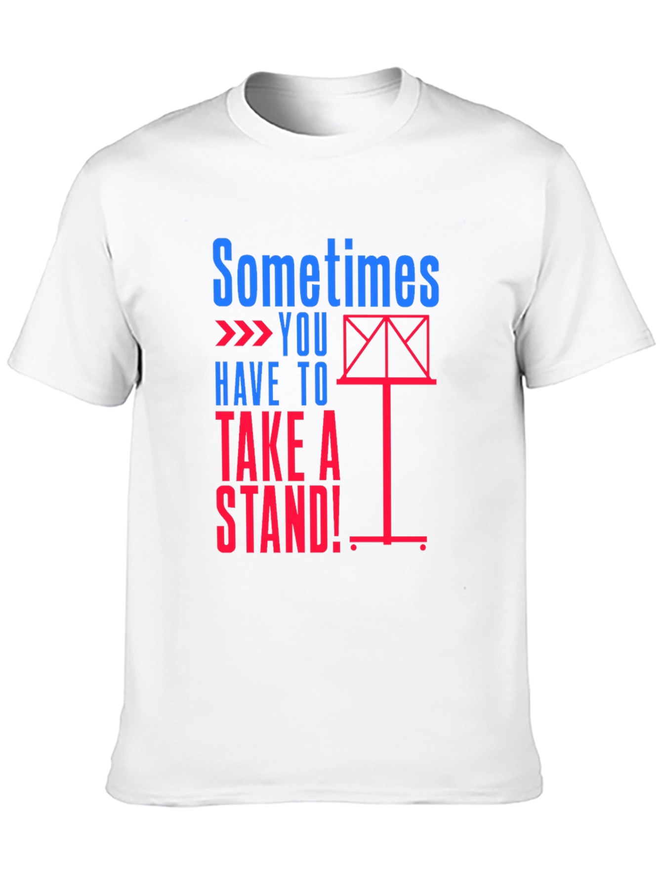 Sometimes You Have to Take a Stand! T-Shirt