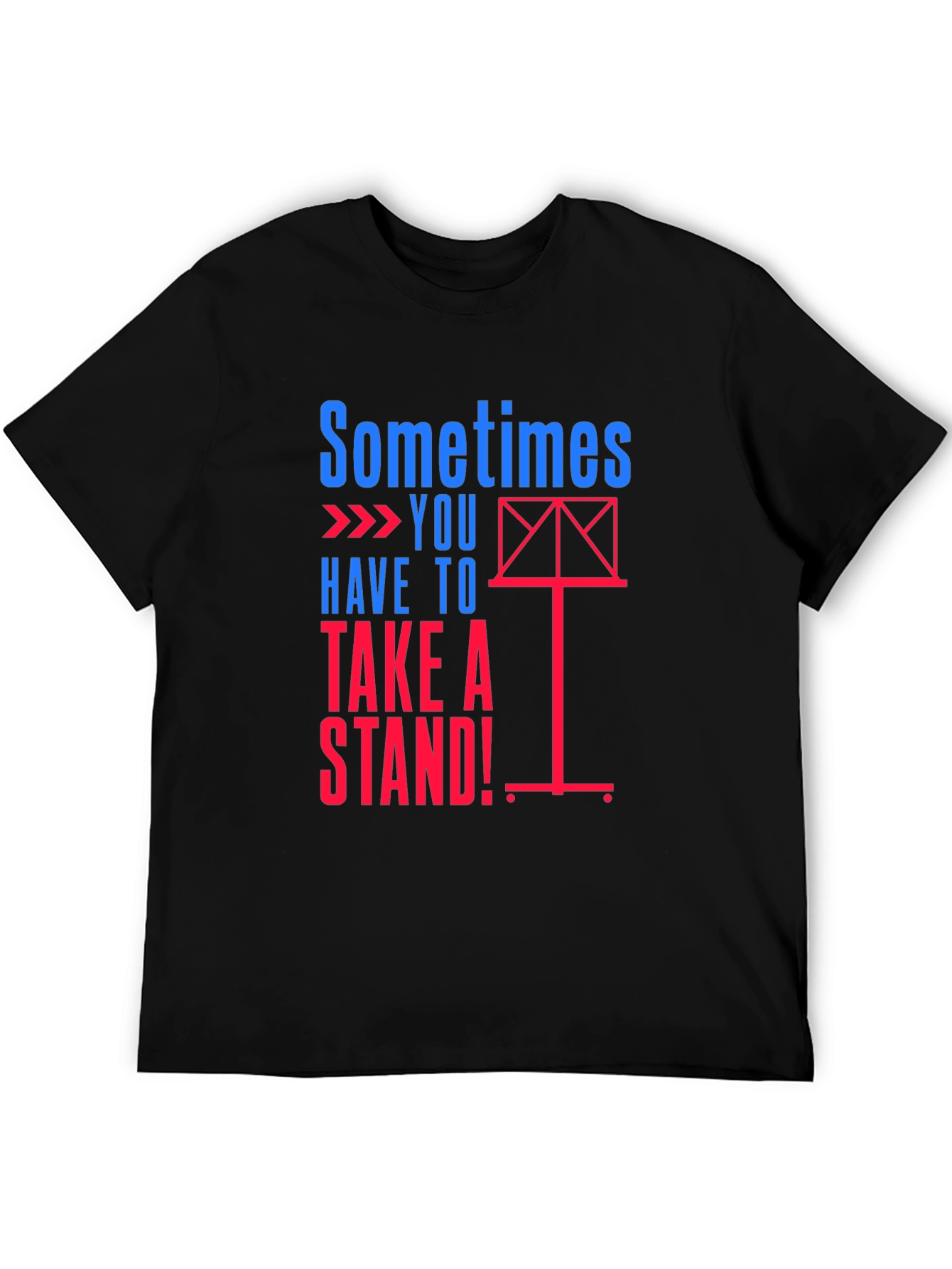 Sometimes You Have to Take a Stand! T-Shirt