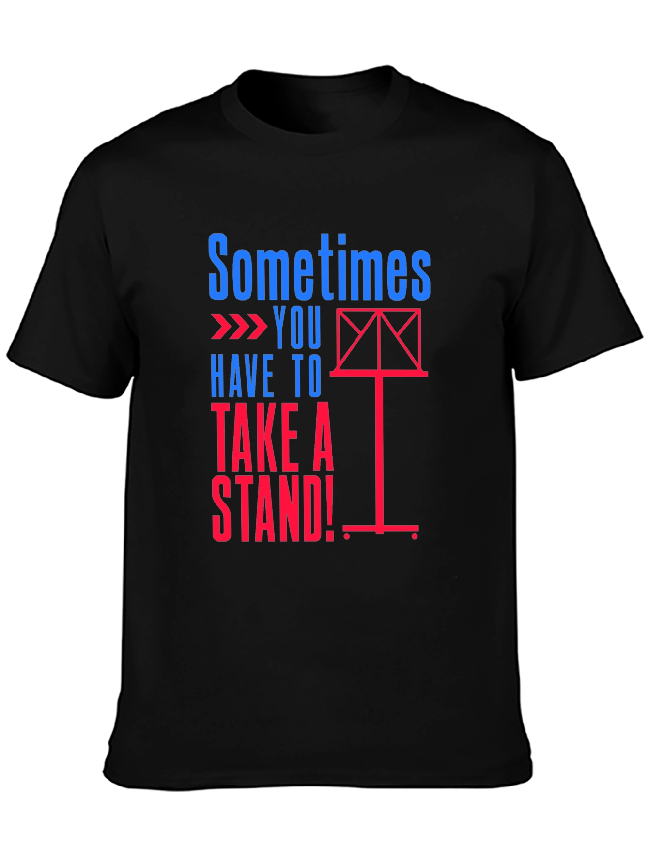 Sometimes You Have to Take a Stand! T-Shirt