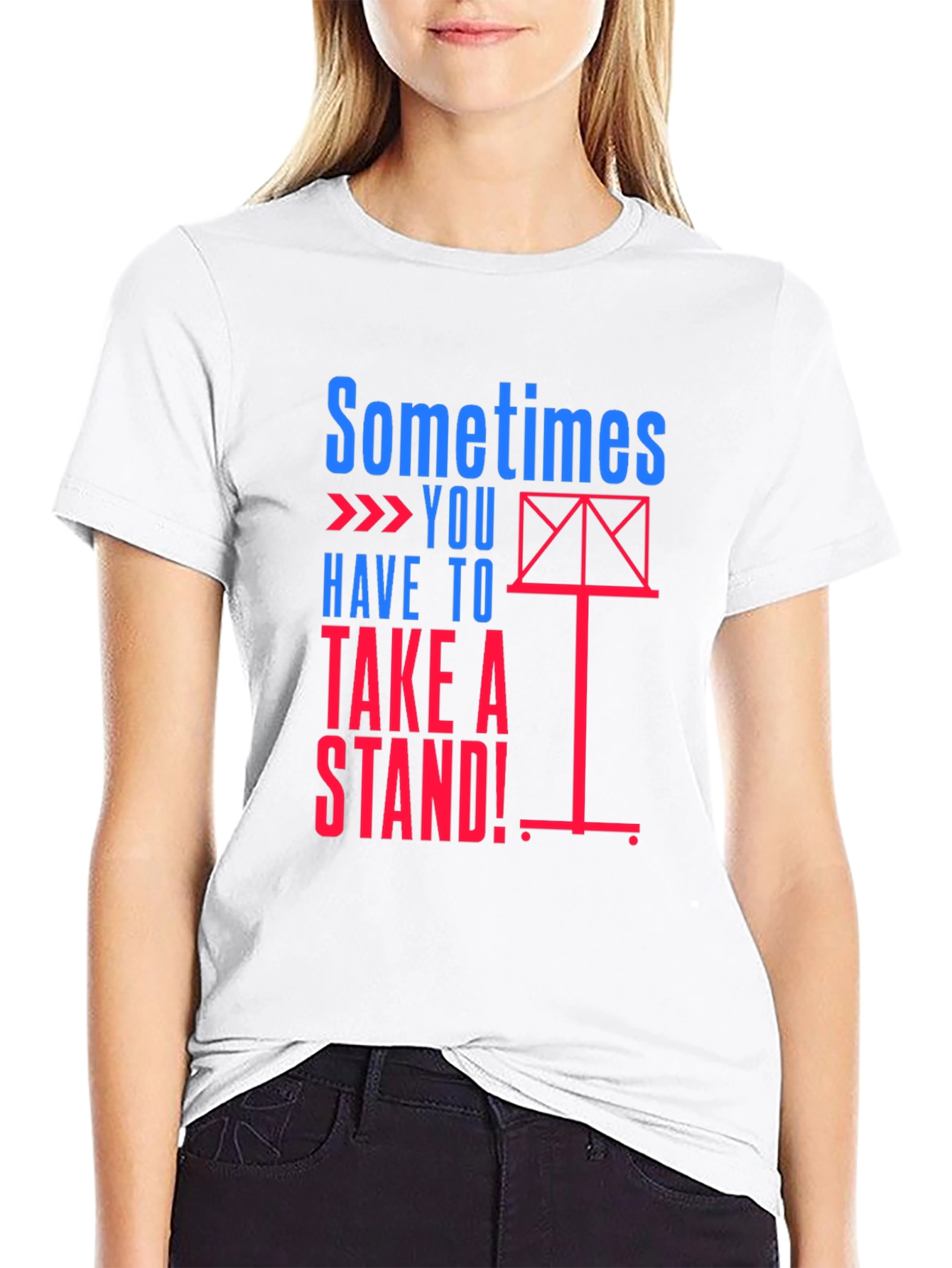 Sometimes You Have to Take a Stand! T-Shirt