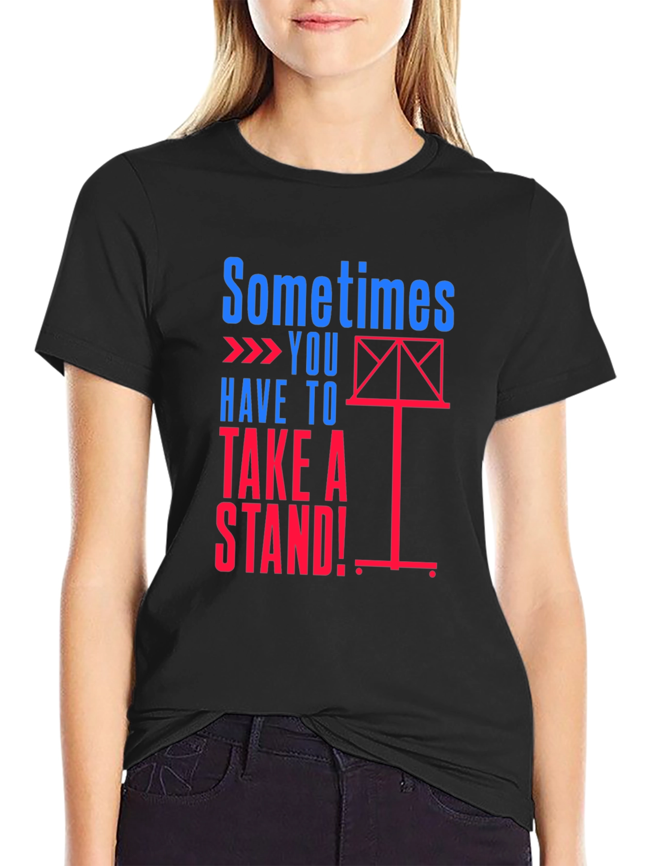 Sometimes You Have to Take a Stand! T-Shirt