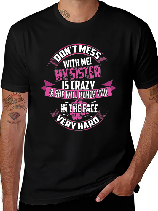 Dont Mess With Me! My Sister is Crazy T-Shirt