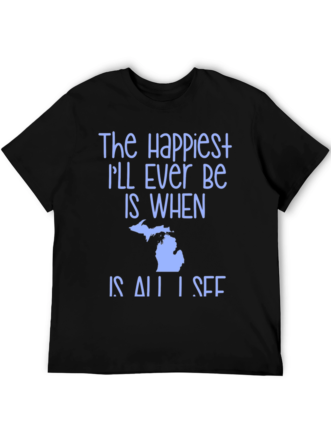 Michigan State Pride T-Shirt - Happiest Ill Ever Be