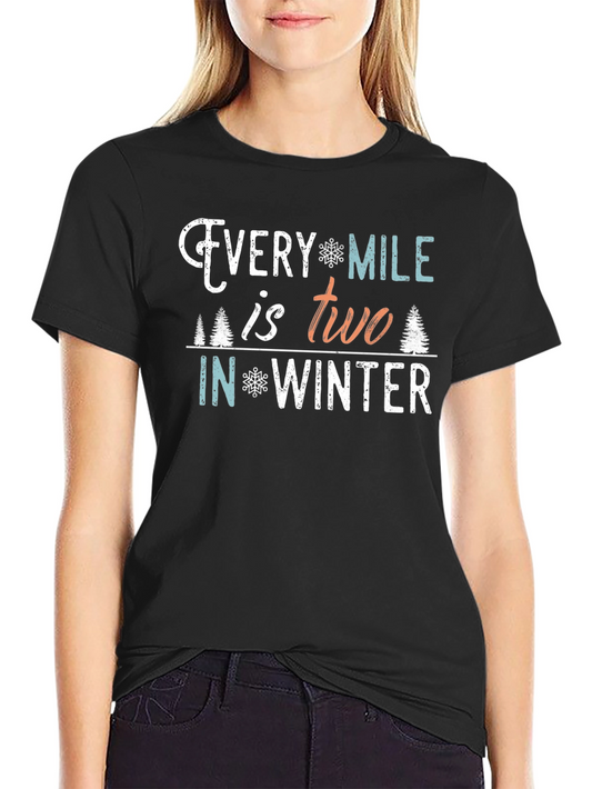 Every Mile is Two in Winter T-Shirt
