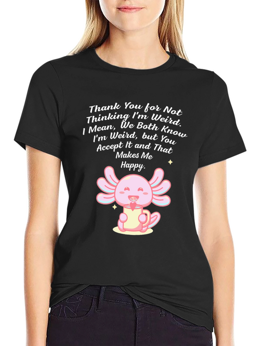 Cute Axolotl T-Shirt - Weird Acceptance