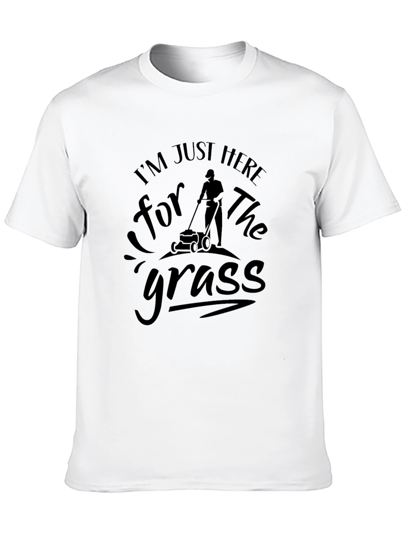 Im Just Here for the Grass T-Shirt