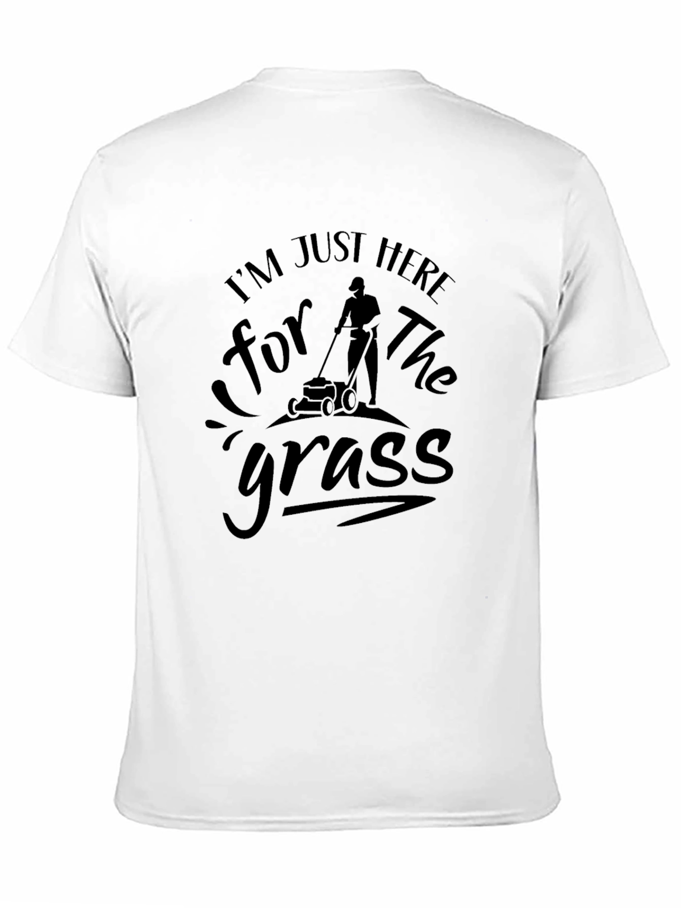 Im Just Here for the Grass T-Shirt