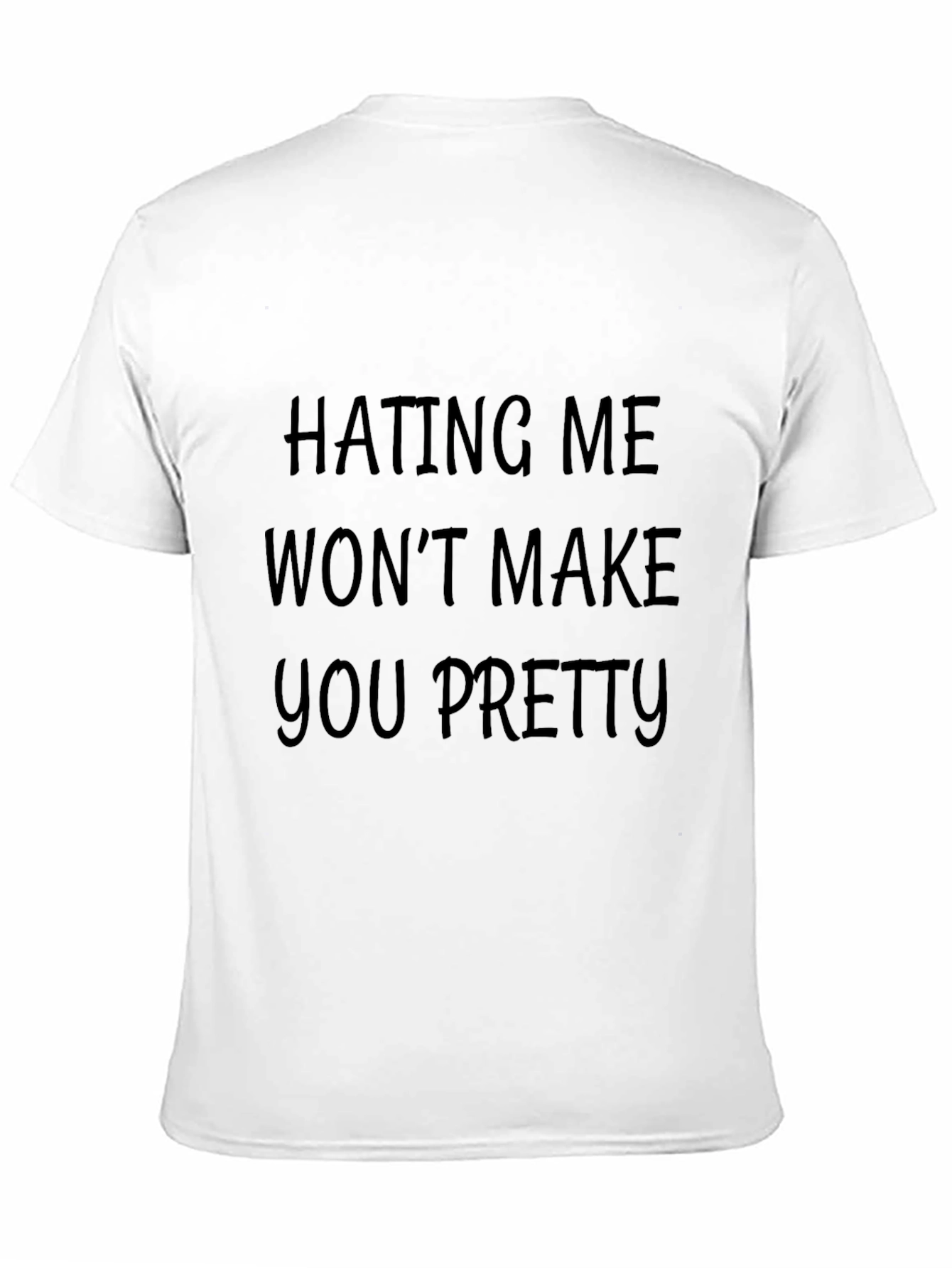 Hating Me Wont Make You Pretty Black T-Shirt
