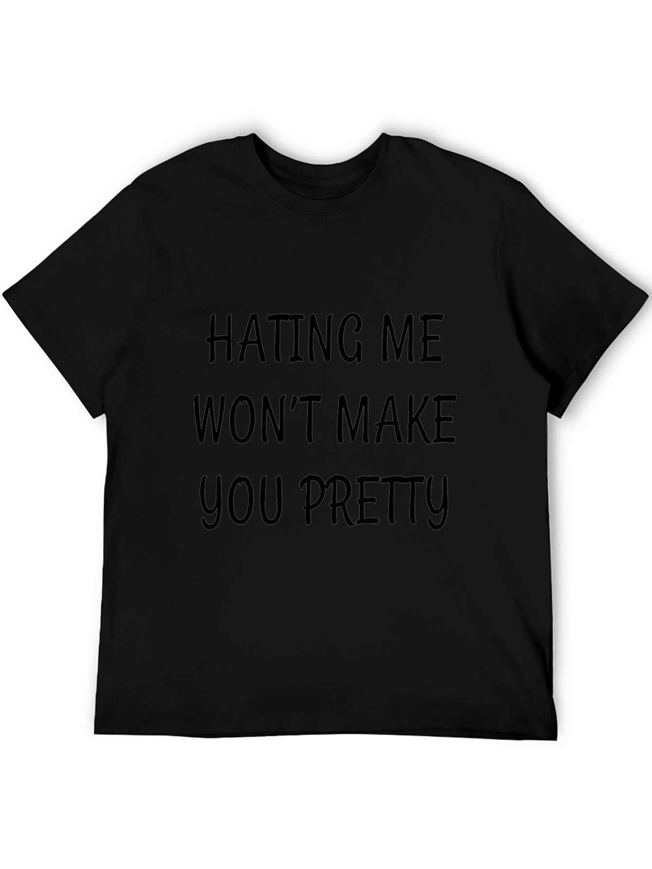 Hating Me Wont Make You Pretty Black T-Shirt