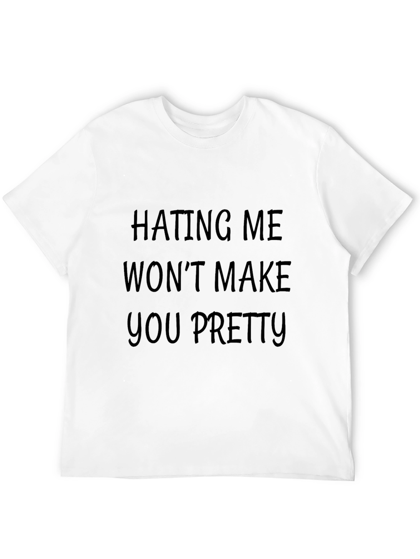 Hating Me Wont Make You Pretty Black T-Shirt