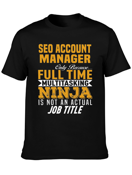 SEO Account Manager T-Shirt: Full Time Ninja