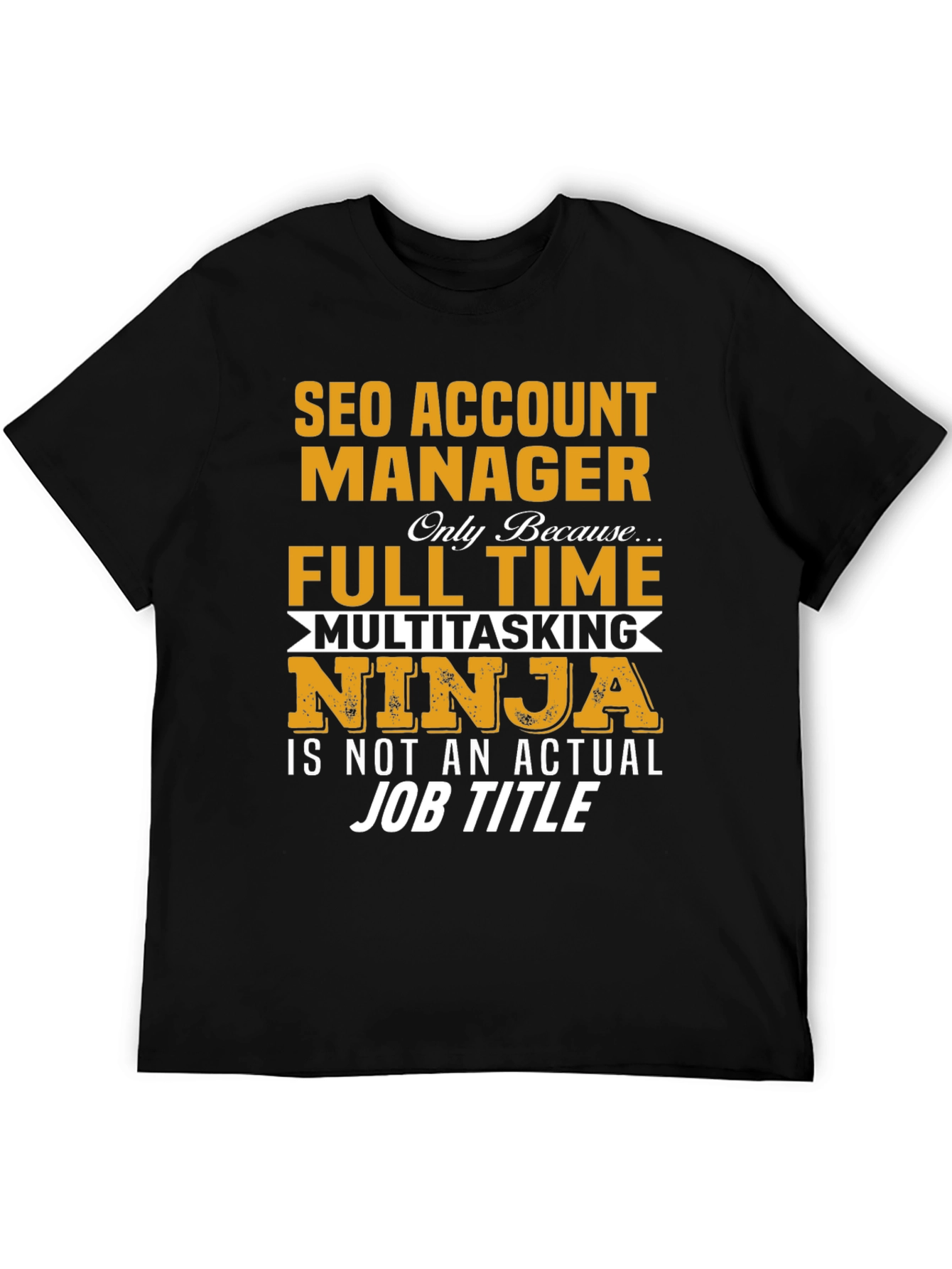 SEO Account Manager T-Shirt: Full Time Ninja