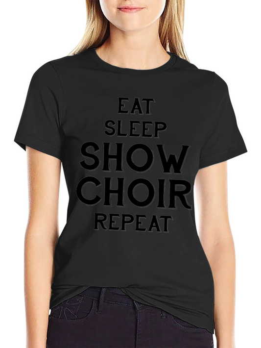 Eat Sleep Show Choir Repeat Black T-Shirt