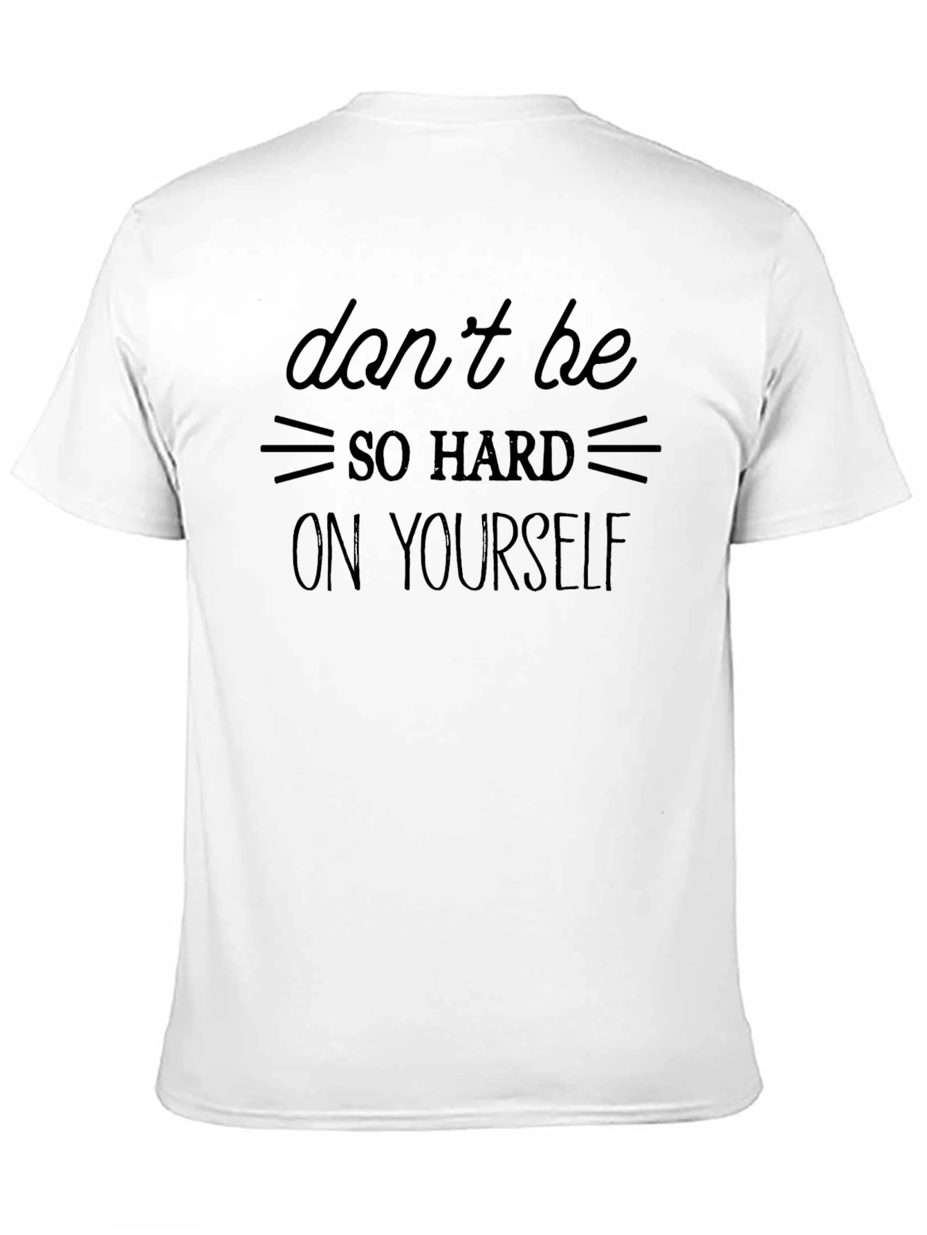 Inspirational Graphic T-Shirt: Dont Be So Hard On Yourself