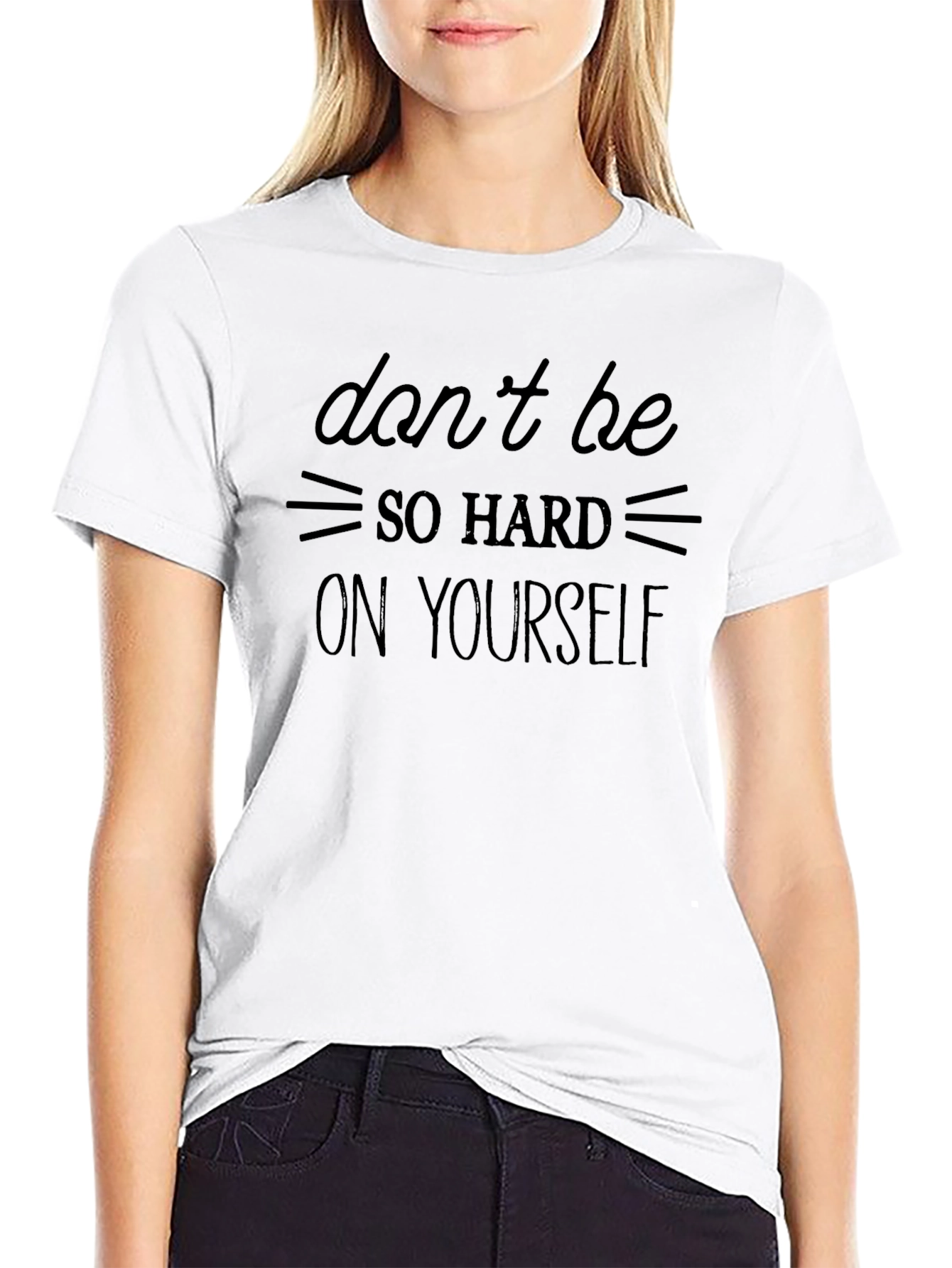 Inspirational Graphic T-Shirt: Dont Be So Hard On Yourself