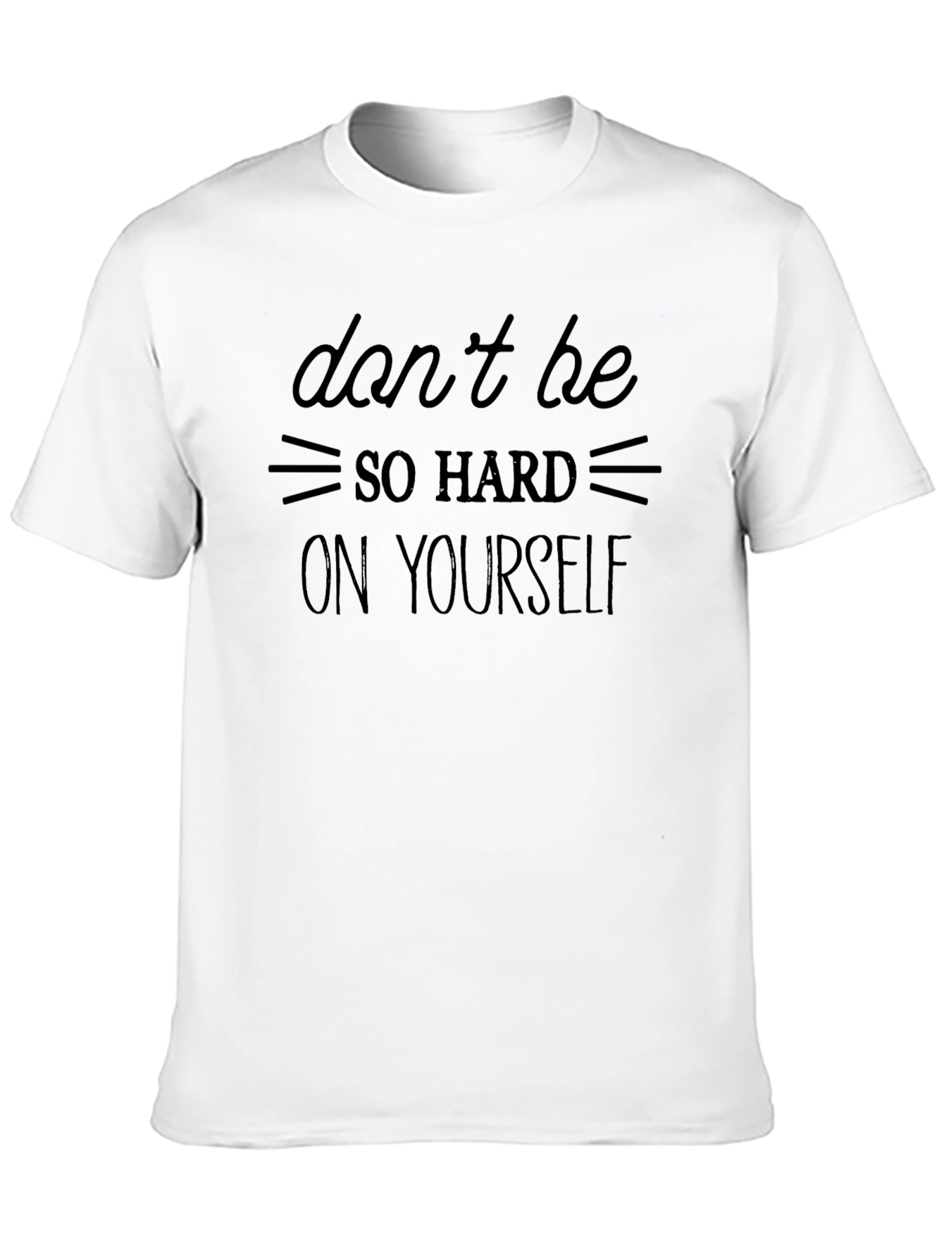 Inspirational Graphic T-Shirt: Dont Be So Hard On Yourself