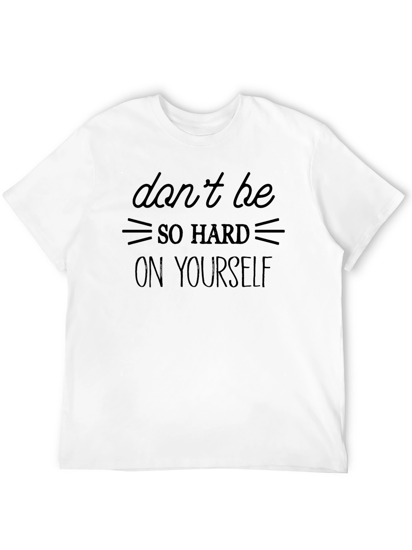 Inspirational Graphic T-Shirt: Dont Be So Hard On Yourself