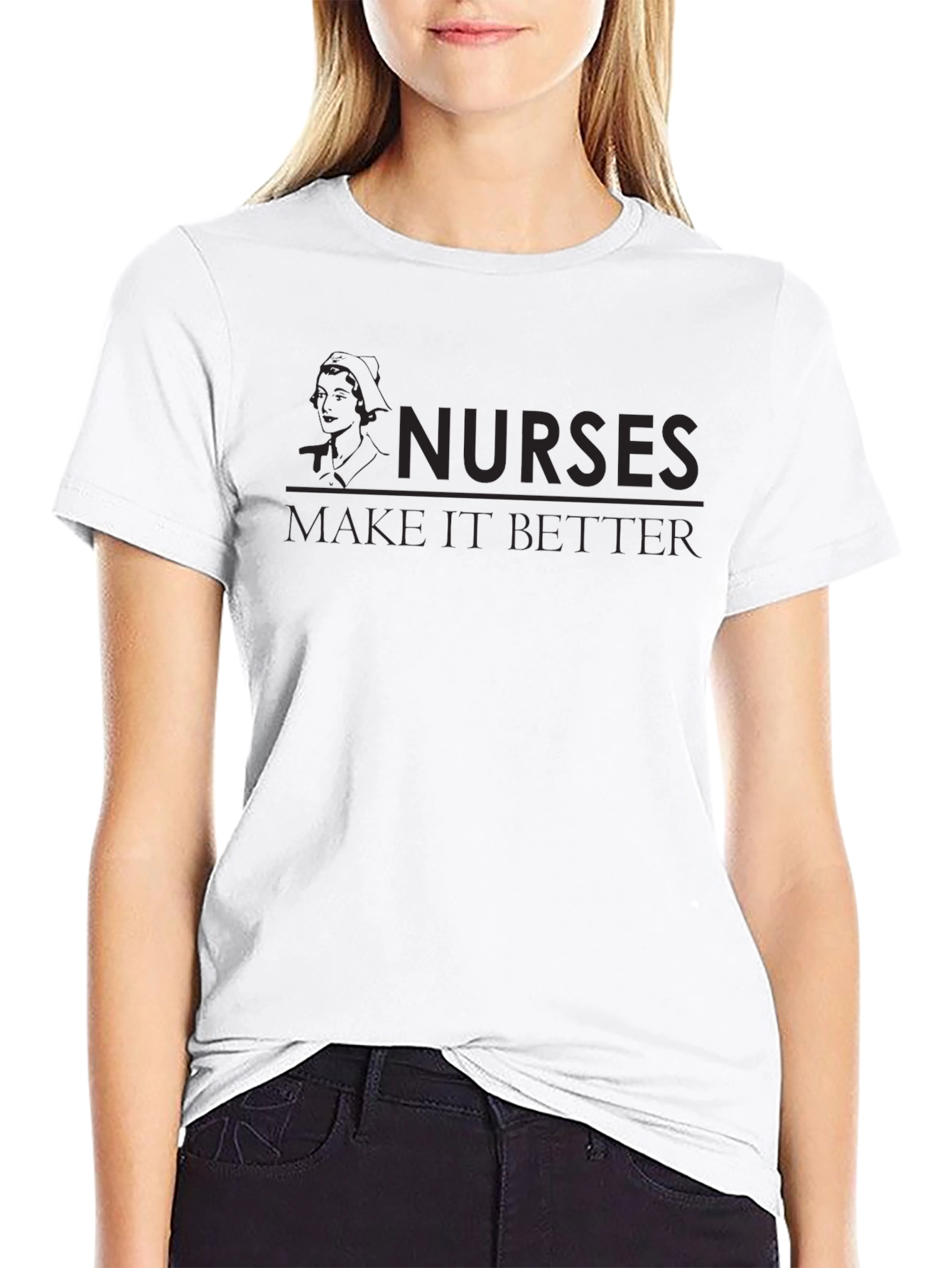 Nurses Make It Better Graphic T-Shirt