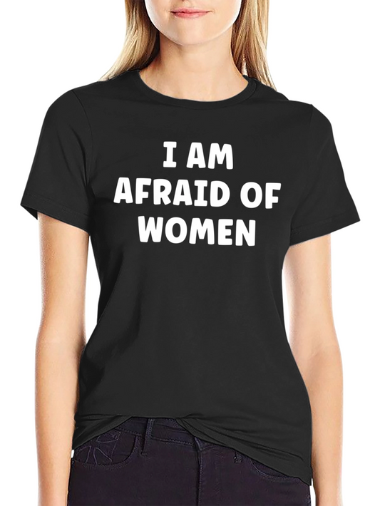 Funny I Am Afraid of Women Graphic T-Shirt