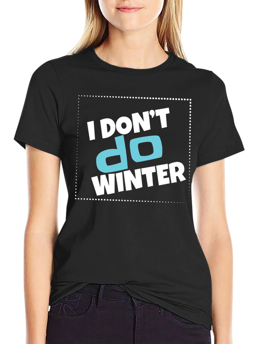I Dont Do Winter Graphic T-Shirt