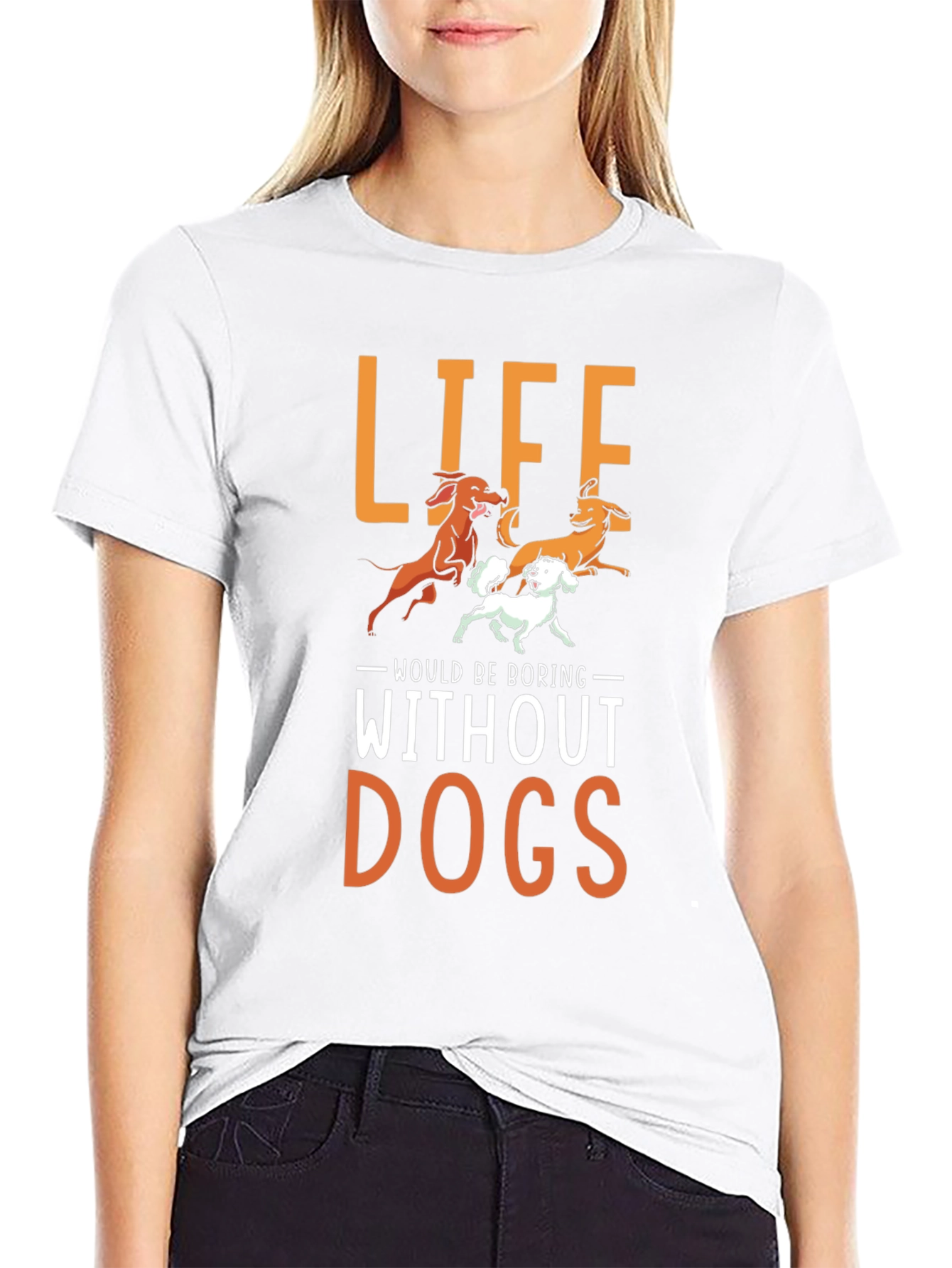 Life Would Be Boring Without Dogs T-Shirt