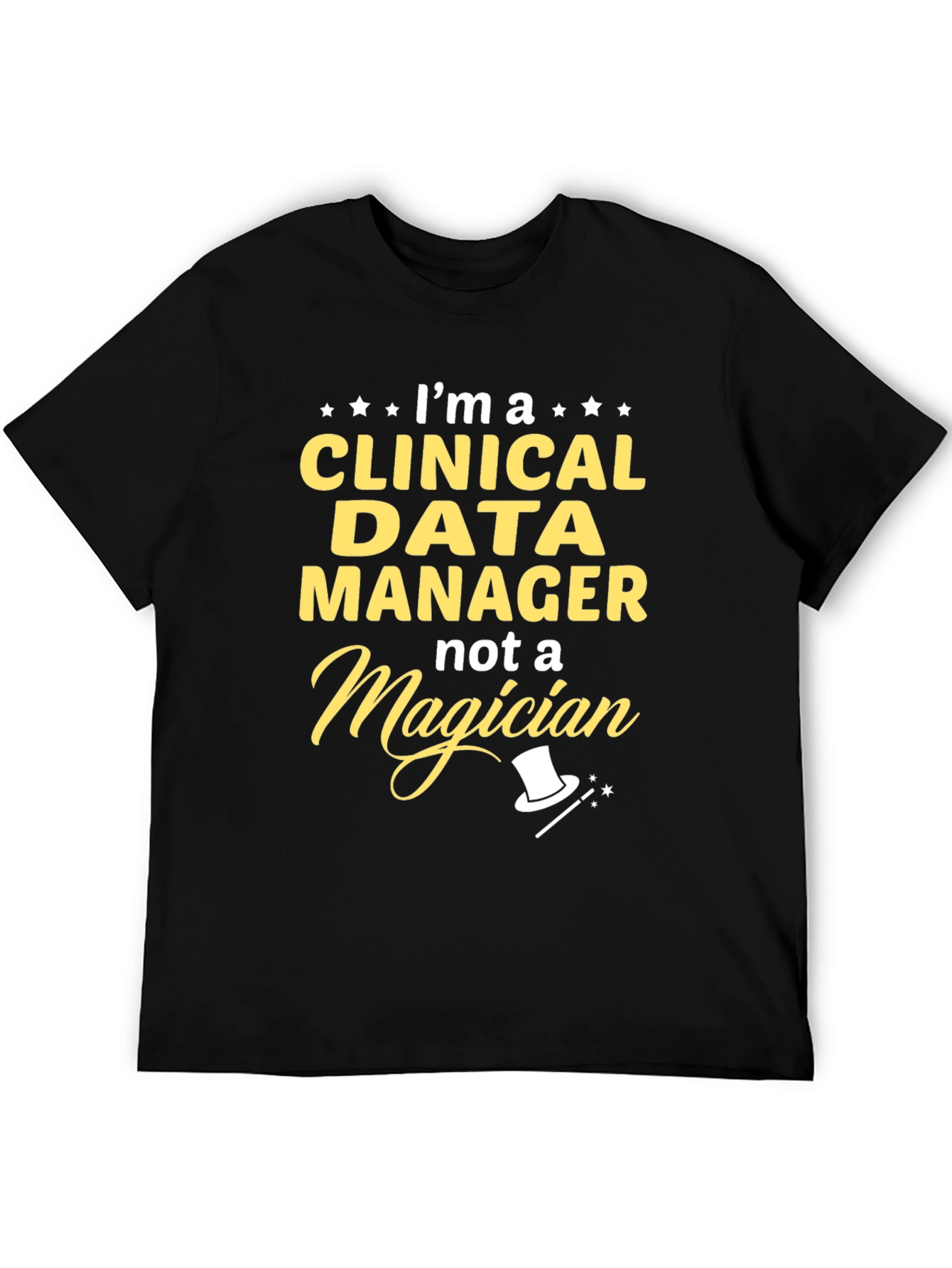 Clinical Data Manager T-Shirt - Not a Magician