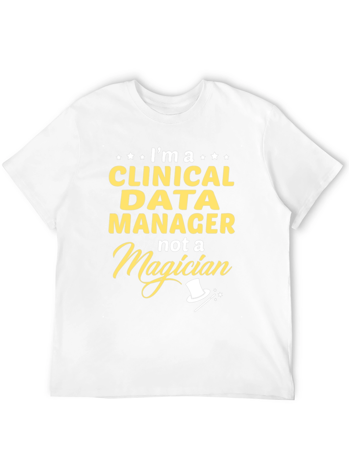 Clinical Data Manager T-Shirt - Not a Magician