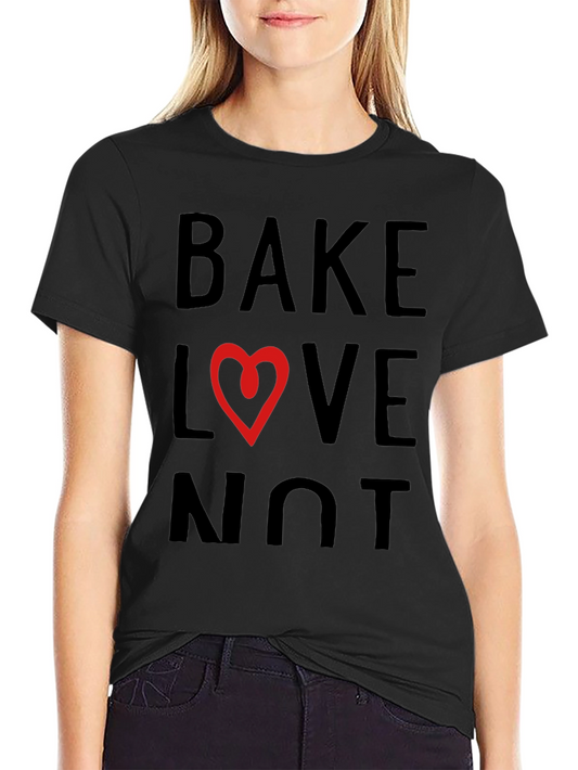 Bake Love Not T-Shirt - Heart Design