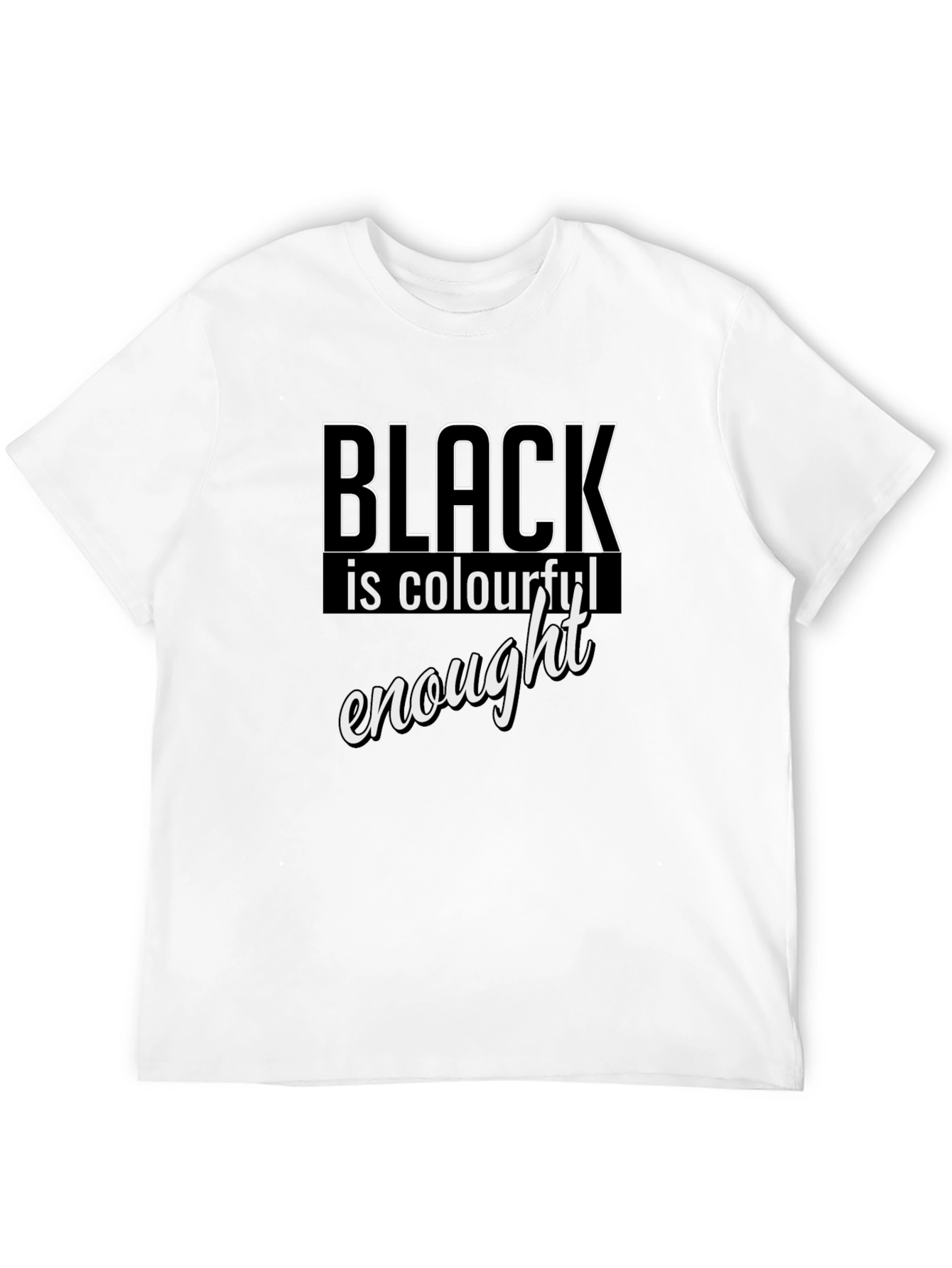 Black is Colourful Enough T-Shirt