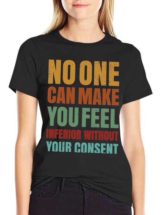 Inspirational T-Shirt: No One Can Make You Feel Inferior